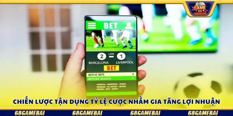 Chiến lược tận dụng tỷ lệ cược nhằm gia tăng lợi nhuận