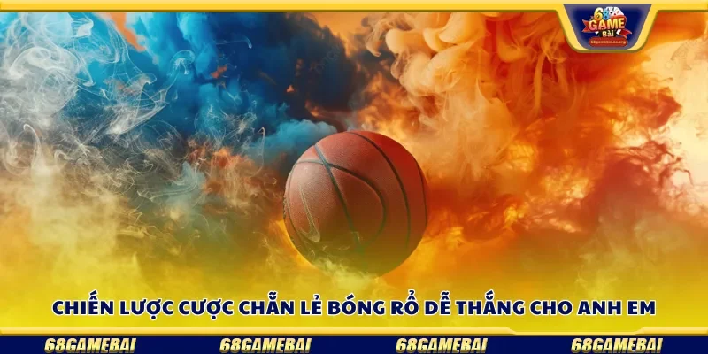 Chiến lược cược chẵn lẻ bóng rổ dễ thắng 