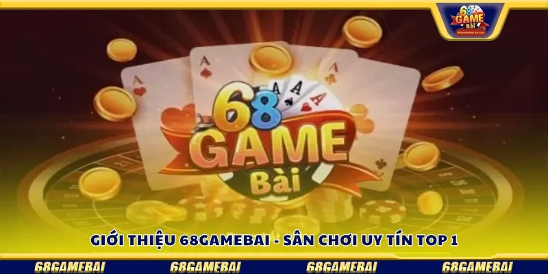 Tìm hiểu chung về 68gamebai