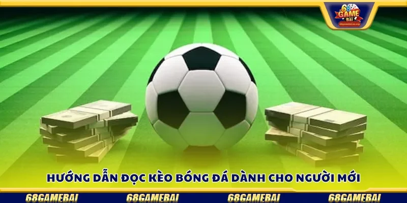 Hướng dẫn đọc kèo bóng đá dành cho người mới