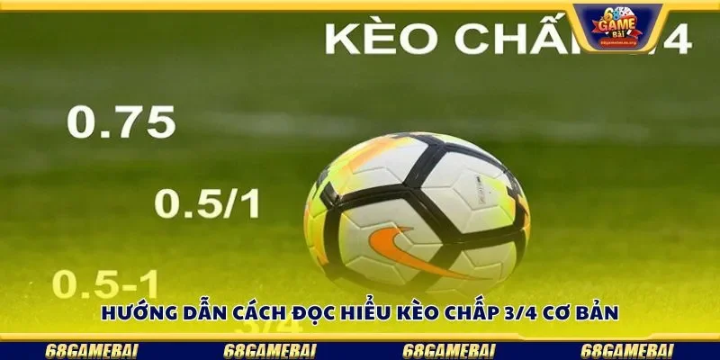 Hướng dẫn cách đọc hiểu kèo chấp 3/4 cơ bản