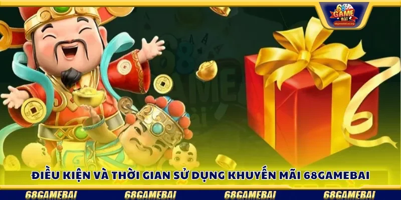 Điều kiện và thời gian sử dụng khuyến mãi 68gamebai