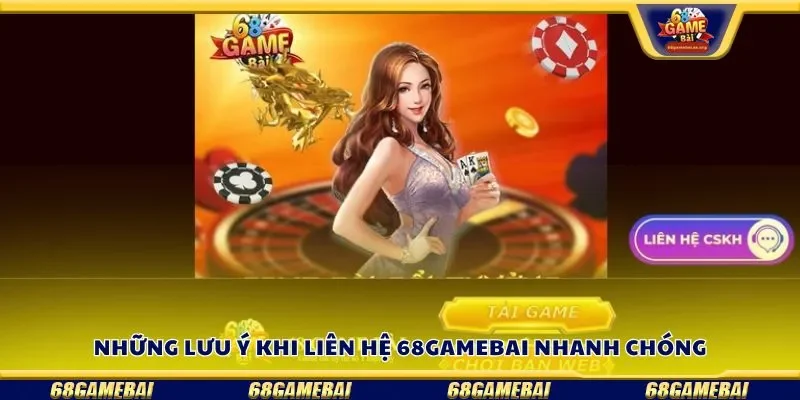 Những lưu ý khi liên hệ 68gamebai nhanh chóng