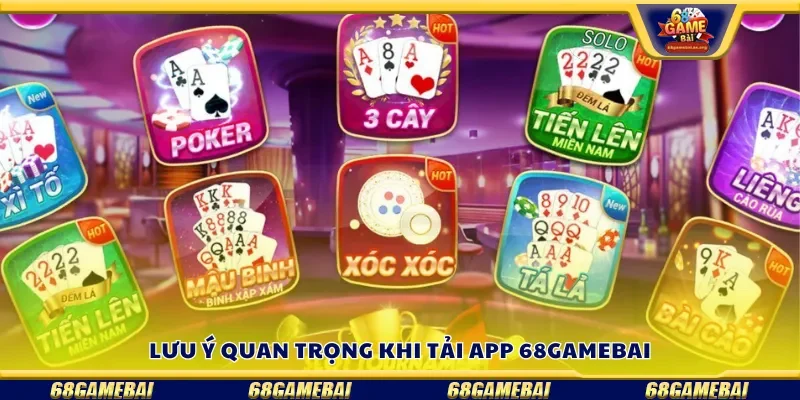 Lưu ý quan trọng khi tải app 68gamebai