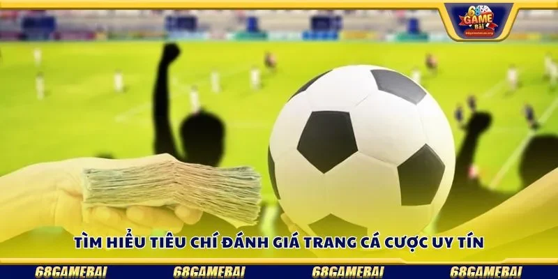 Tìm hiểu tiêu chí đánh giá trang cá cược uy tín